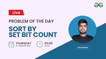 Sort by Set Bit Count  | Problem of the Day-09/02/2022 |Yash Dwivedi|GeeksforGeeks Practice