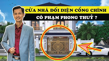 Cửa nhà đối diện Cổng chính có phạm Phong thủy? Phong thủy Cổng cửa gia chủ đặc biệt lưu ý