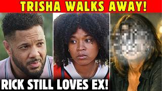 Rick Admits He Still Loves His Ex, Then Trisha Finally Walks Away