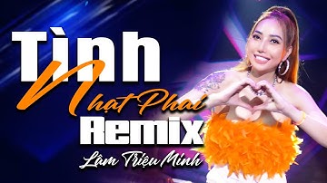 Tình Nhạt Phai Remix Cực Mạnh - Nghe Là Nghiện || Lâm Triệu Minh [HIT REMIX]