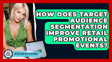 How Does Target Audience Segmentation Improve Retail Promotional Events? - Retail Employee Playbook
