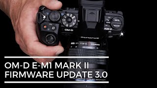 OM-D E-M1 Mark II Firmware Update 3.0 Highlights