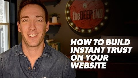 How To Build Instant Trust on Your Website