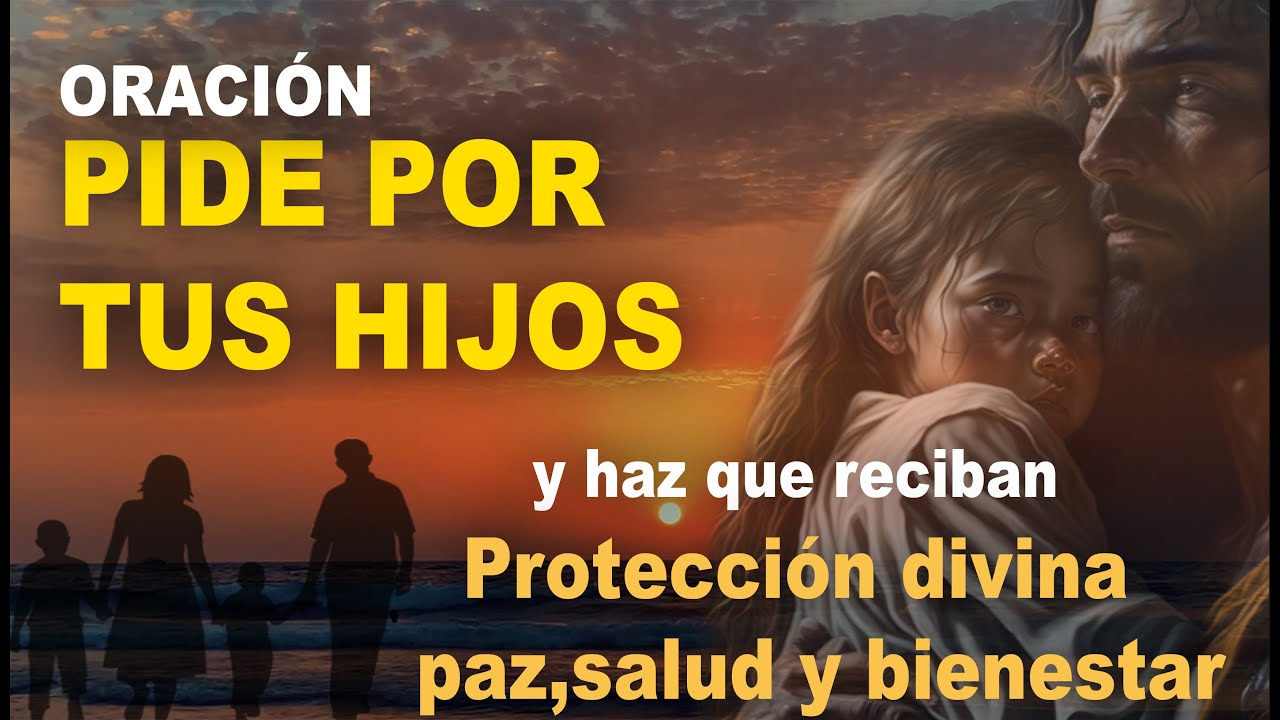ORACION POR LOS HIJOS PARA DARLES PROTECCION,PAZ,SALUD Y BIENESTAR ...
