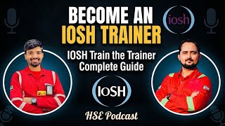 Become an IOSH Trainer | IOSH Train the Trainer Complete Guide | HSE Podcast Update