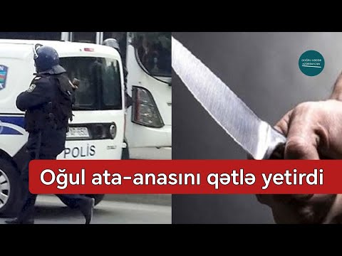 SON DƏQİQƏ! Sumqayıtda Oğul Ata-Anasını Qətlə Yetirdi - YENİLƏNİB