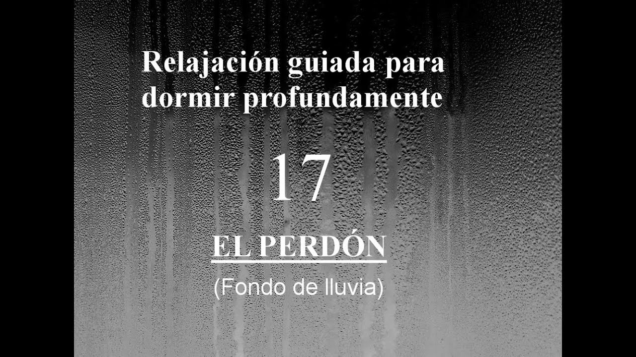 RELAJACION PARA DORMIR PROFUNDAMENTE 17 - El perdón (V. fondo de lluvia) paz interior jacques philippe