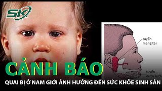 Quai Bị Ở Nam Giới Ảnh Hưởng Đến Sức Khỏe Sinh Sản