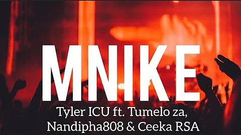 Mnike lyrics-Tyler ICU ft. Tumelo za, Nandipha808 & Ceeka RSA🔥💯