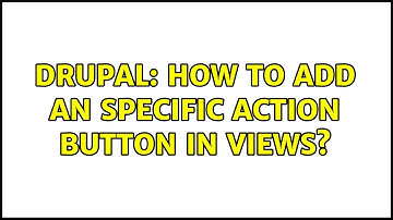 Drupal: How to add an specific action button in views?
