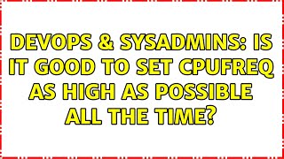 Celebrity DevOps & SysAdmins: Is it good to set cpufreq as high as possible all the time? Wealth