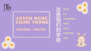 [Pinyin+Vietsub] Luyện nghe tiếng Trung HSK 1+ 2 | 这是我们的学校|Học tiếng Trung Giao Tiếp | Learn Chinese