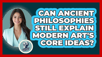 Can Ancient Philosophies Still Explain Modern Art