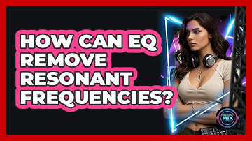 How Can EQ Remove Resonant Frequencies? - Electronic Mix Masters