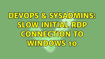 DevOps & SysAdmins: Slow Initial RDP Connection to Windows 10 (3 Solutions!!)