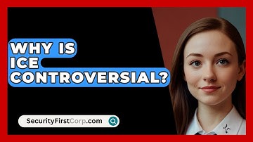 Why Is ICE Controversial? - SecurityFirstCorp.com