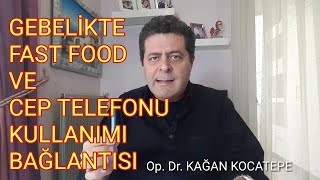 GEBELİKTE 'FAST FOOD' (HAMBURGER, PATATES) TÜKETİMİ VE CEP TELEFONU BAĞIMLILIĞI ARASINDAKİ İLİŞKİ