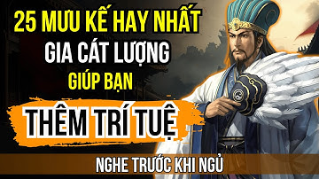 Câu Chuyện Tam Quốc: 55 Mưu Lược Giúp Gia Cát Lượng Khiến Cả Tam Quốc Phải Kiêng Nể