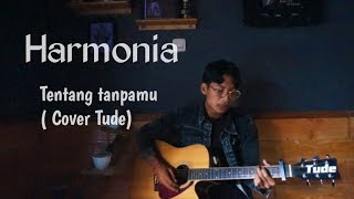 HARMONIA - Tentang Tanpamu(CoverTude)