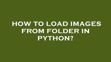 How to load images from folder in python?