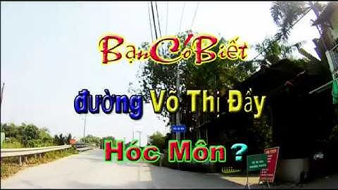 Đường Võ Thị Đầy Hóc Môn Bạn Có Biết? Nhà Đất Hóc Môn