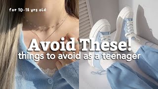 things to avoid as a teenager (for 10-18 yrs old)