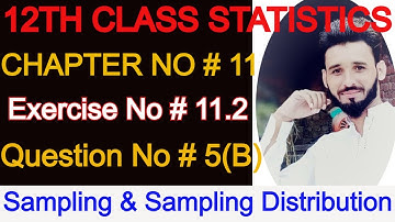 Statistics ICS Part II Chapter#11 || Sampling & Sampling Distribution Ex#11.2 Question#5[B]