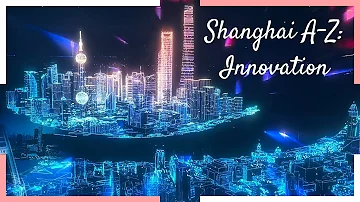 Shanghai A-Z: Innovation