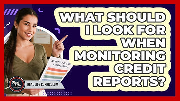 What Should I Look For When Monitoring Credit Reports?