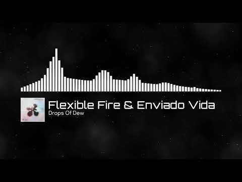 Flexible Fire & Enviado Vida - Drops Of Dew [Melodic House | Monstercat]