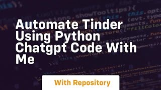 automate tinder using python chatgpt code with me
