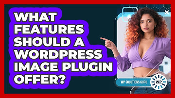 What Features Should A WordPress Image Plugin Offer?