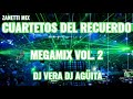 Cuartetos Del Recuerdo Megamix Vol. 2 dj Vera dj Agüita -Zanetti Mix-