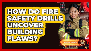 How Do Fire Safety Drills Uncover Building Flaws? - Inside the Firehouse