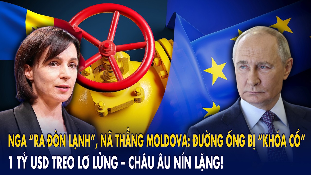 Nga “ra đòn lạnh”, nã thẳng Moldova: Đường ống bị “khóa cổ”, 1 tỷ USD treo lơ lửng–Châu Âu nín lặng