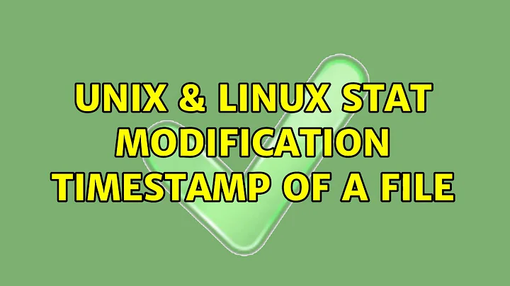 Unix & Linux: stat: modification timestamp of a file (3 Solutions!!)