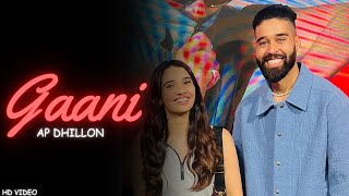 AP Dhillon - Gaani (New Song) Gurinder Gill | Shinda Kahlon | Punjabi Song | AP Dhillon New Song