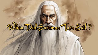 When Did Saruman Turn Evil?