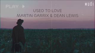 Used To Love - Martin Garrix \& Dean Lewis (Acoustic Version) [Vietsub + Lyrics]