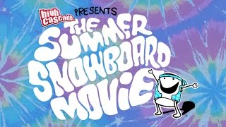 High Cascade Presents: The Summer Snowboard Movie