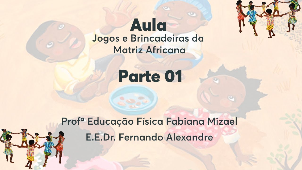 Educação Física – Jogos e brincadeiras de matriz africana – Conexão Escola  SME