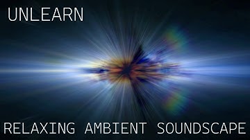 Relaxing Ambient Soundscape - Unlearn - Layered Synth Drones/Deep Drums/Steady Meditation Ambience