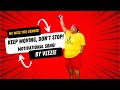 Motivational Song - You Got to Keep Moving - Don’t Stop (Dedication to Dennis)