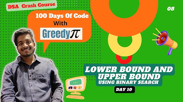 L 2.2 Lower bound and upperbound using binary search | level 1 | #100daysofcodewithgreedypi