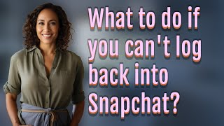What To Do If You Cant Log Back Into Snapchat?