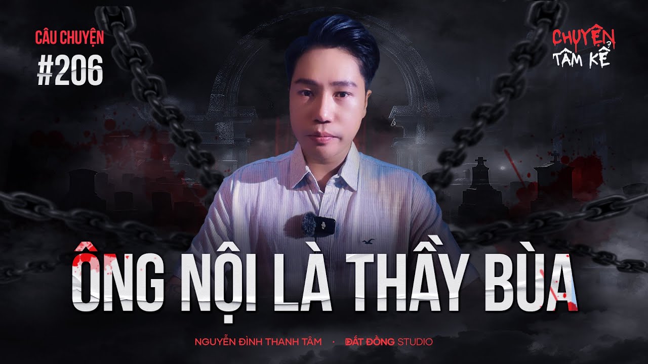 ÔNG NỘI NUÔI LÀ THẦY BÙA - Chuyện Tâm Linh Tâm Kể