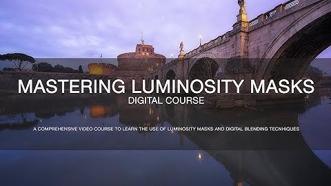 Mastering Luminosity Masks - Digital Course