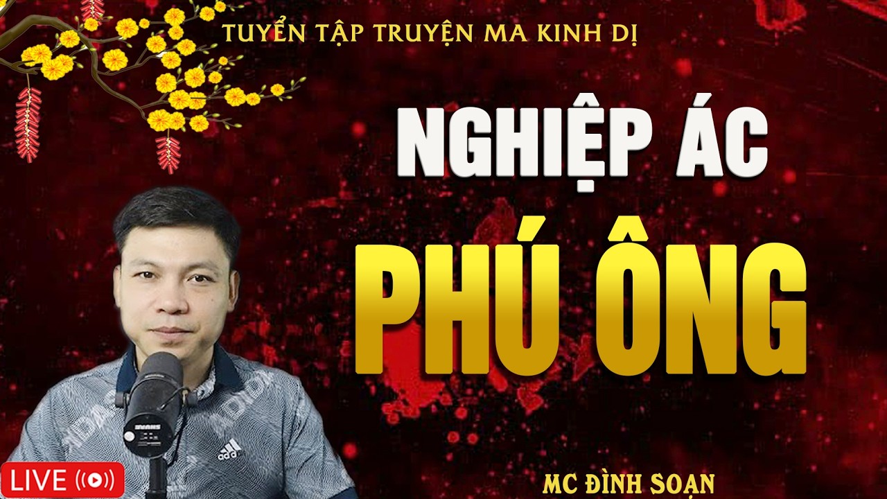 NGHIỆP ÁC PHÚ ÔNG - Truyện Ma Kinh Dị | Tuyển Tập Truyện Ma Đình Soạn Hay Nhất
