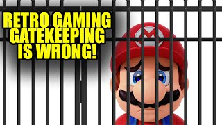 Retro Gaming Gatekeeping Is Wrong!