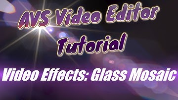 AVS Video Editor Tutorial Video Effects: Glass Mosaic